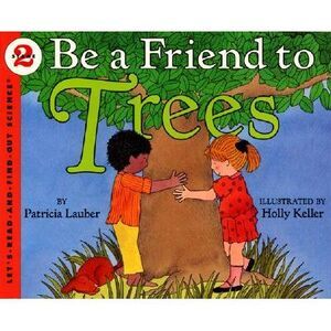 Be a Friend to Trees -- Patricia Lauber